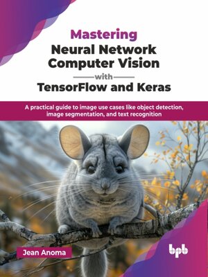 cover image of Mastering Neural Network Computer Vision with TensorFlow and Keras